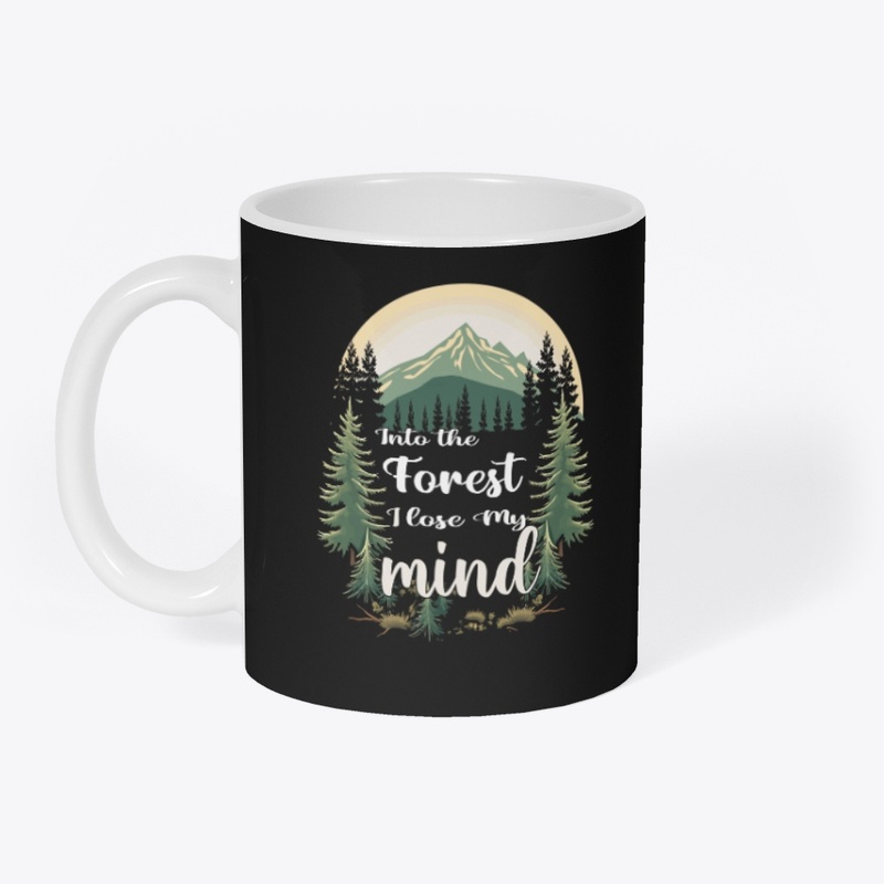 Into the Forest I Lose My Mind T-shirt.