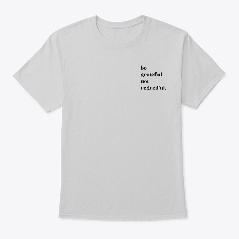 Be Grateful Not Regretful Minimalist Tee