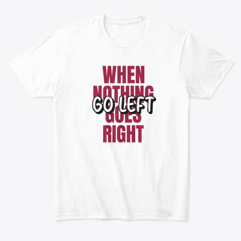 When Nothing Goes Right Go Left