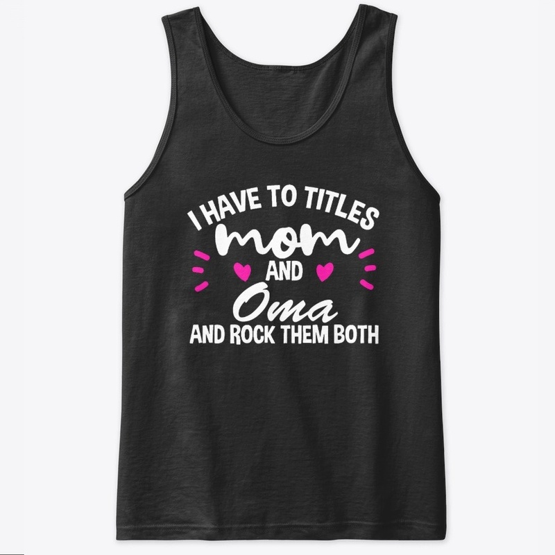 I have two titles Mom and Oma