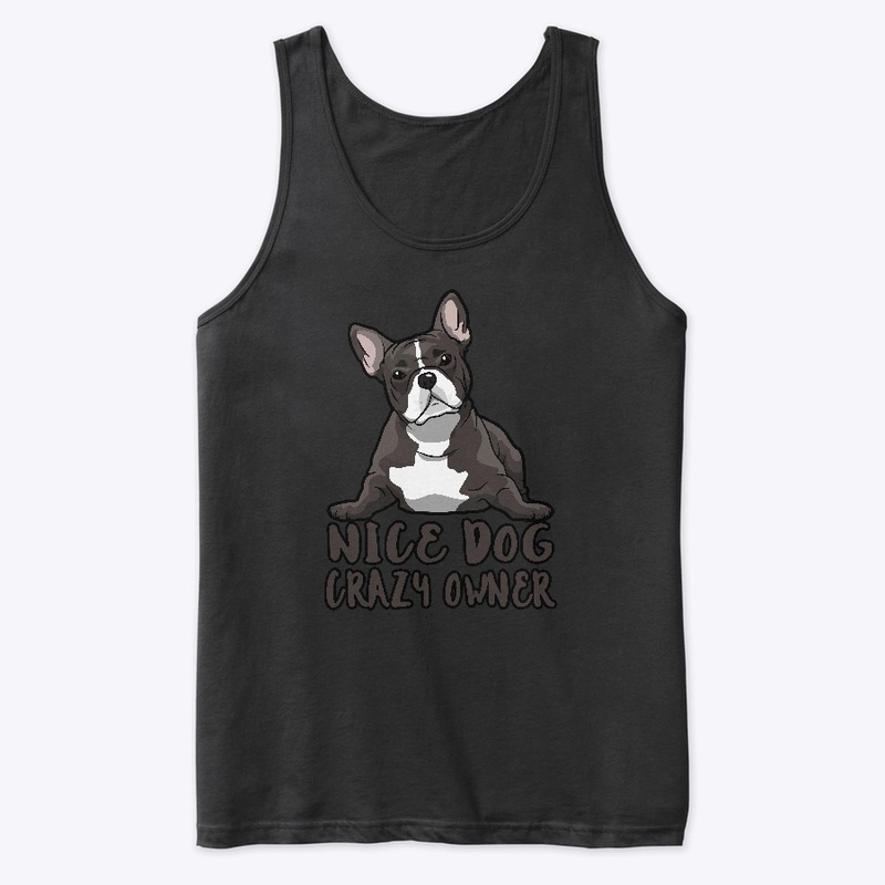 Nice Dog Crazy Owner #FrenchBullDog 