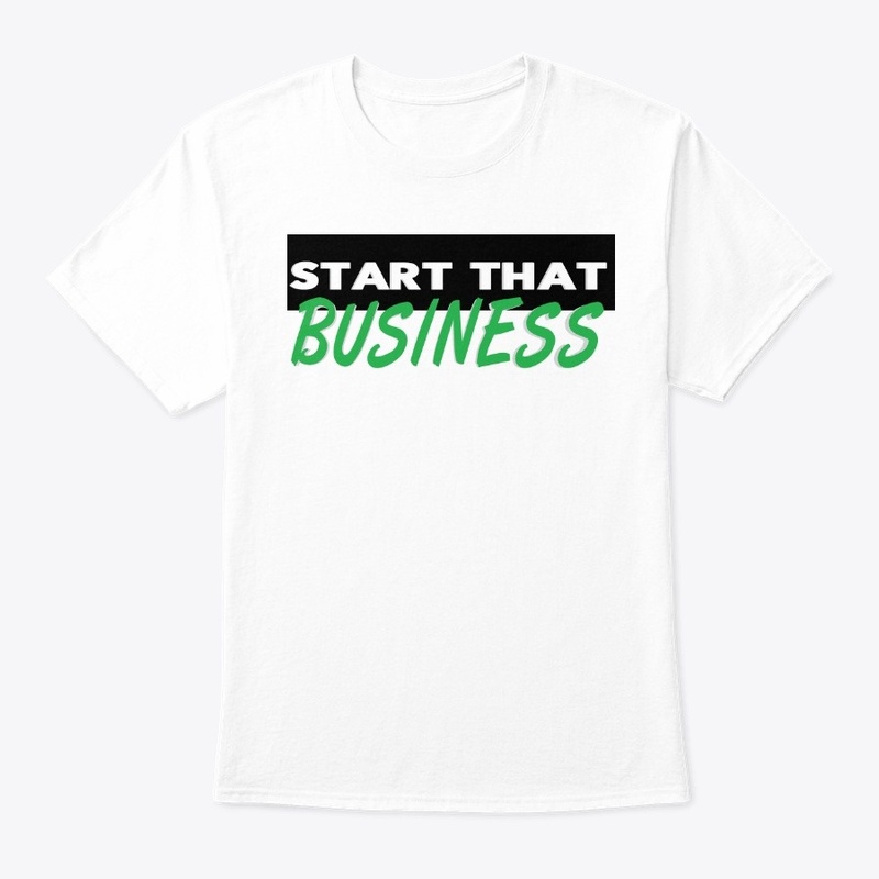 Start That Business Shirt