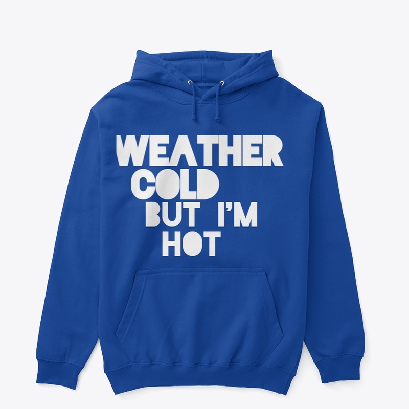 Weather Cold But Im Hot
