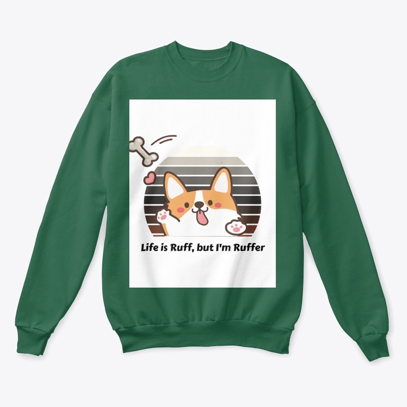 Life Is Ruff, but i am ruffer t-shirt