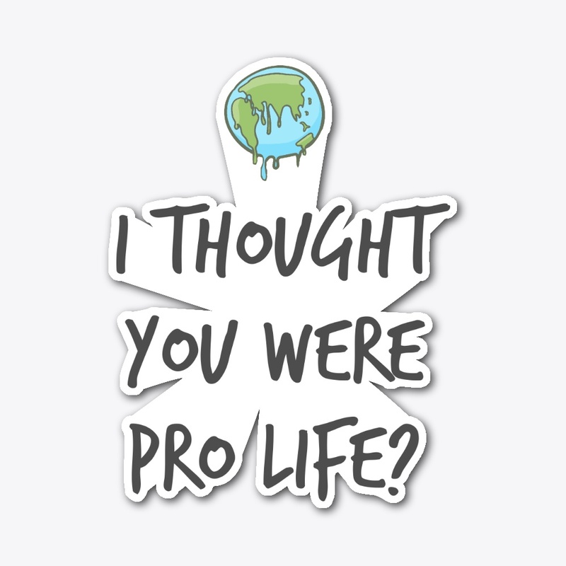 I thought you were pro life?