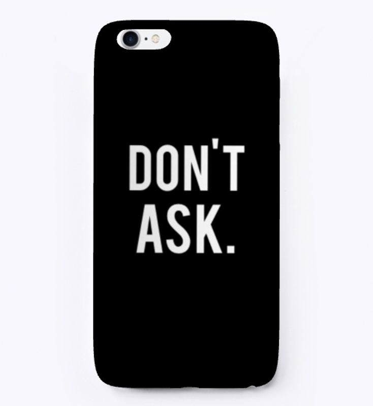 "don't ask." Collection - Phone Cases