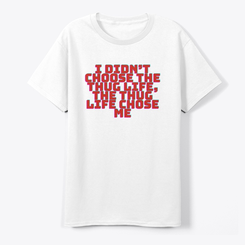 I Didn’t Choose the Thug Life T-Shirt De