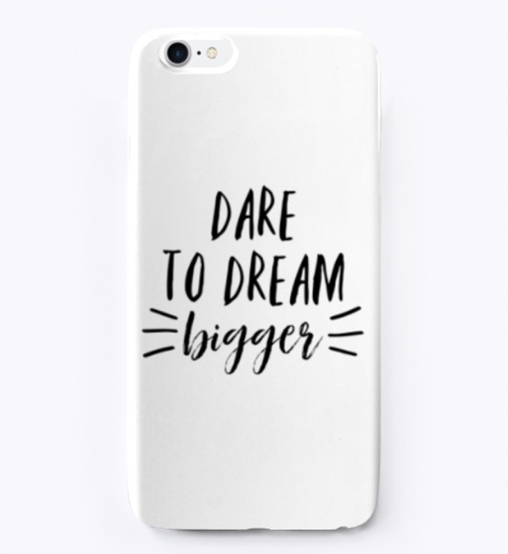 Dare To Dream Bigger Phone Case