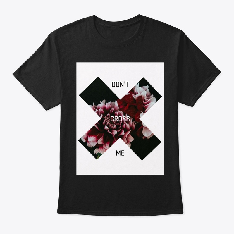 don't cross me amazing t-shirt