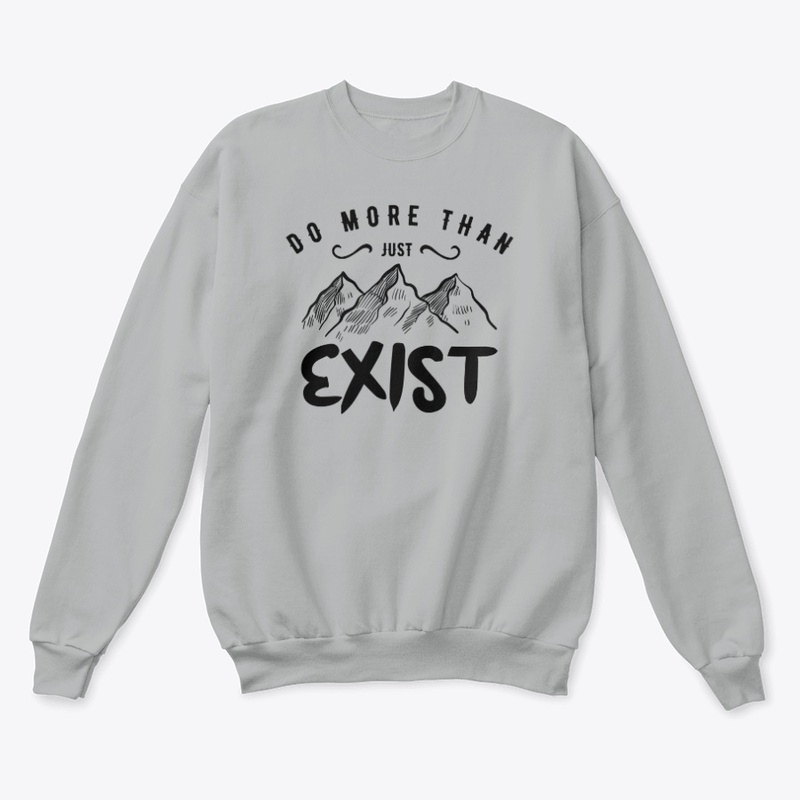 Do More Than Just Exist
