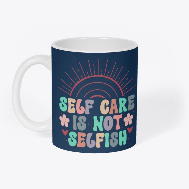 Self Care is Not Selfish