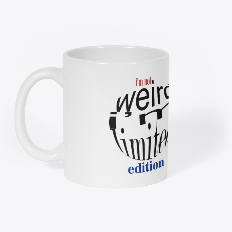 I'm Not Weird I'm Limited Edition