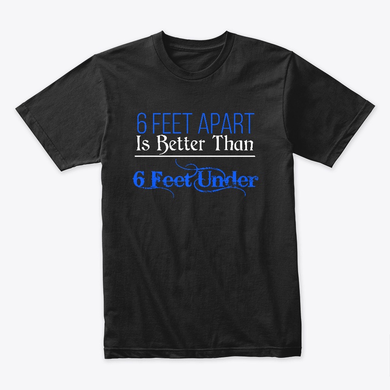 6 Feet Apart Is Better Than 6 Feet Under