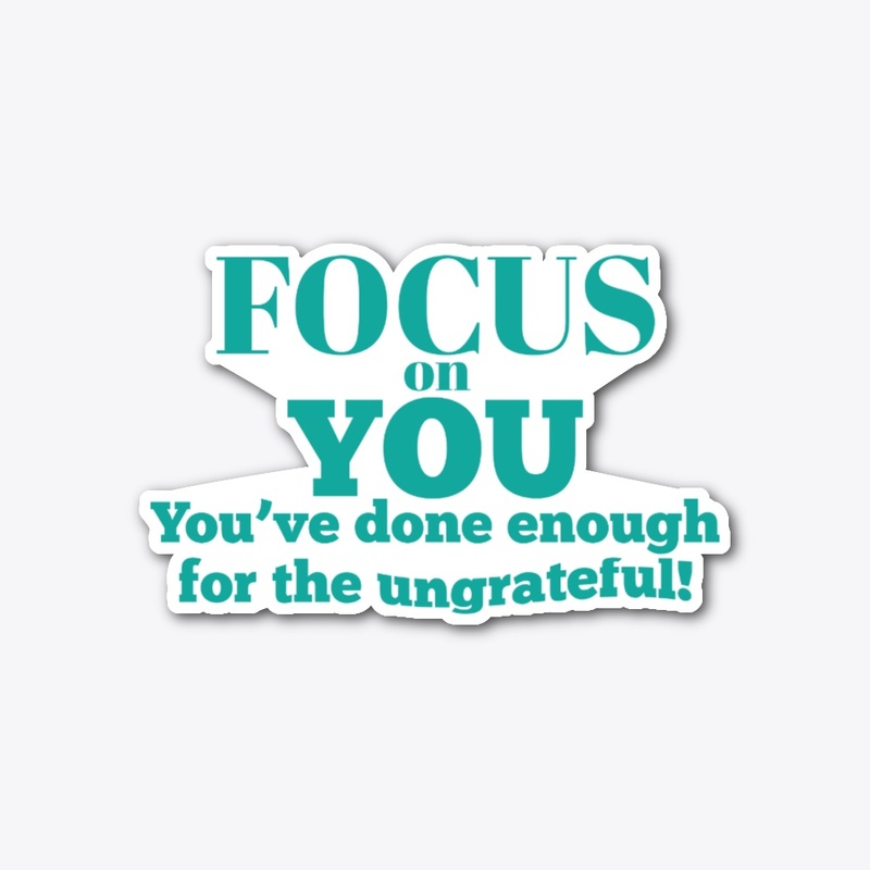 Focus on You You've Done Enough