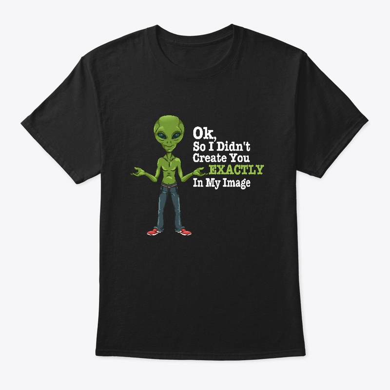 Alien, So I didn't create you Exactly in