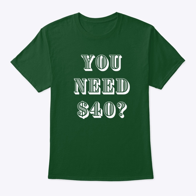 "You need $40?"