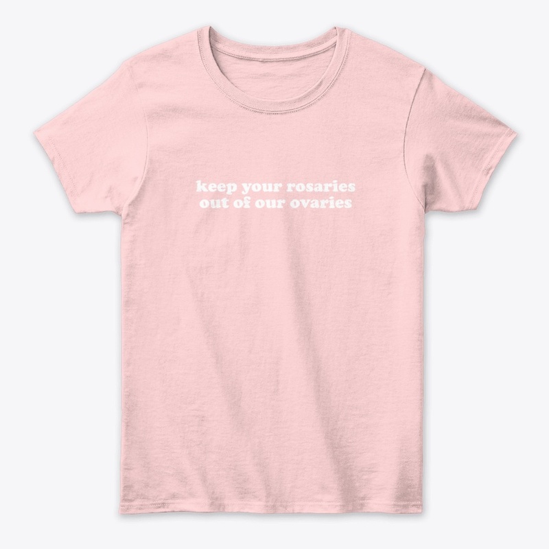Keep Your Rosaries Out Of Our Ovaries