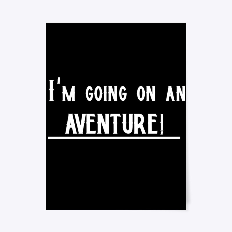 I'm going on an adventure!