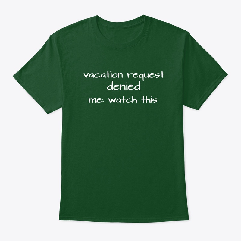 Vacation Request Denied Me: Watch This