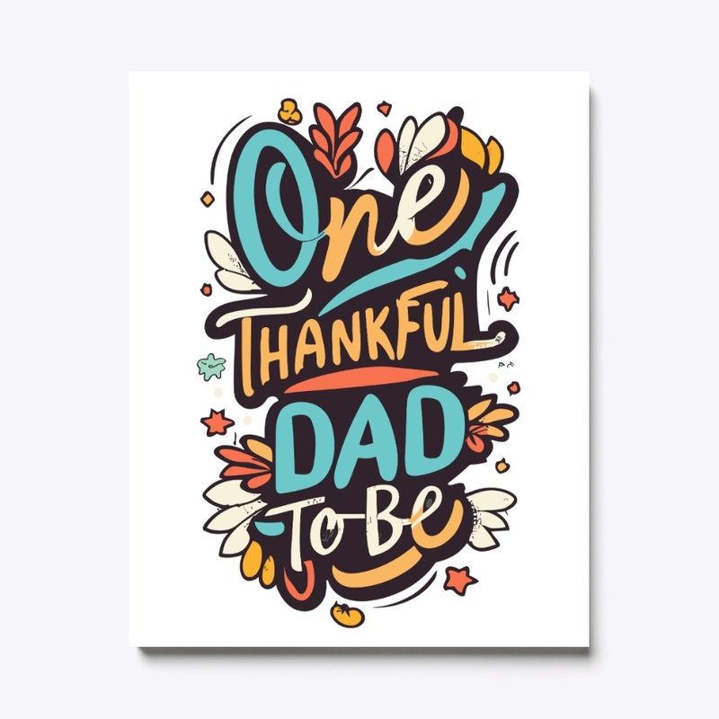 One Thanksfull DAD to be Designs