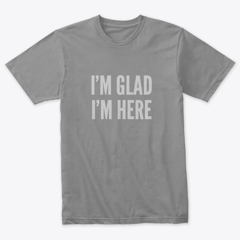 I'm Glad I'm Here
