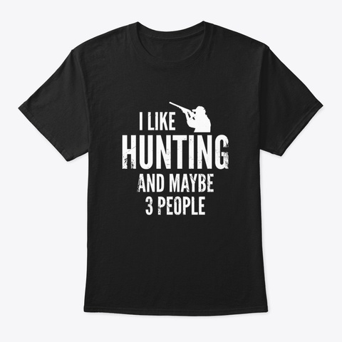 Funny Hunting Shirts, I Like Hunting, Hu Black T-Shirt Front