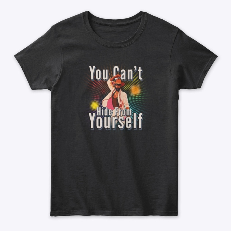 You Can't Hide From Yourself