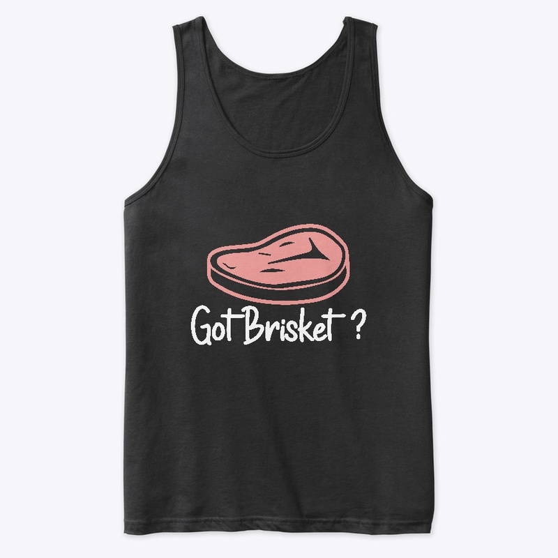 Got Brisket? Brisket BBQ Shirt