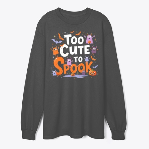 Too Cute To Spook Adorable Halloween Tee Dark Heather T-Shirt Front