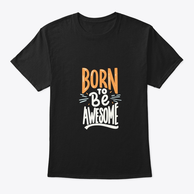 "Born To Be Awesome" 