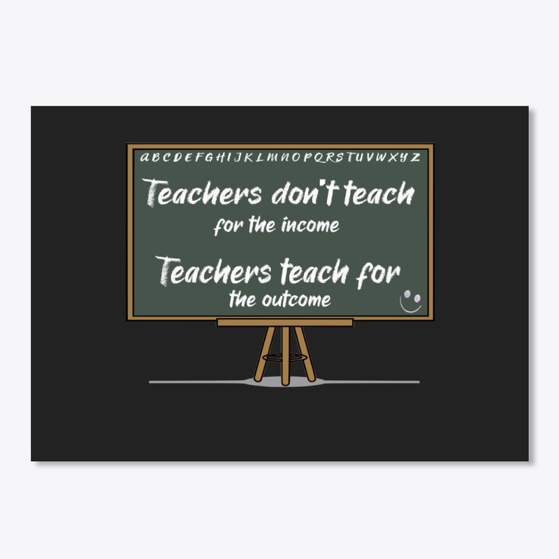Teachers teach for the outcome