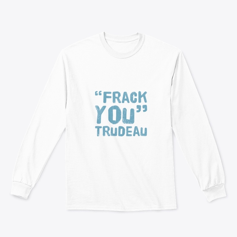 "Frack You" Trudeau 