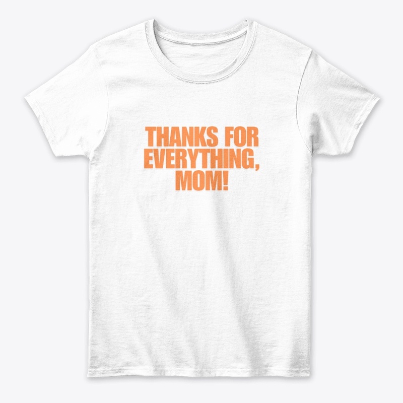 Thanks for Everything, Mom! T-Shirt Desi