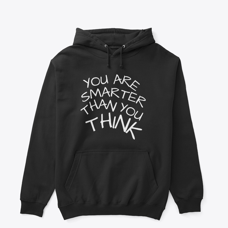 you are smarter than you think.