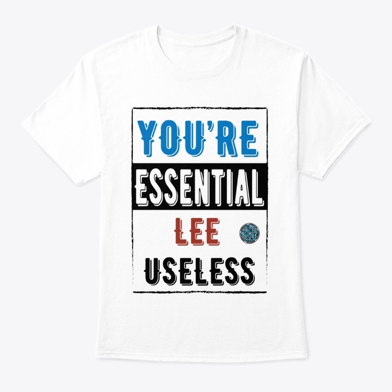 You're Essential Lee Useless |w