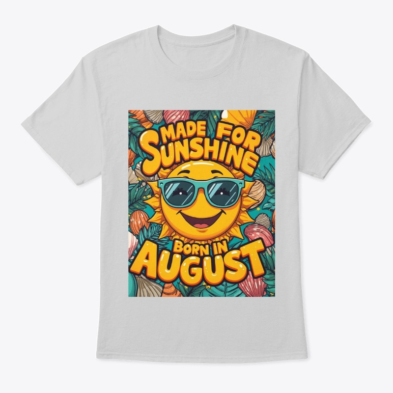 Made for Sunshine Born in August Tee