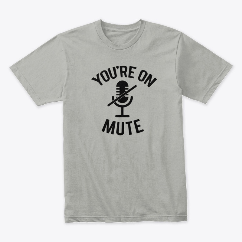 You're on Mute