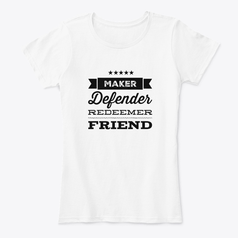 Maker Defender Redeemer Friend T Shirt