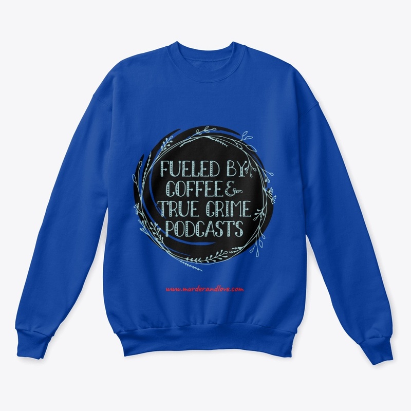 Fueled By Coffee & True Crime