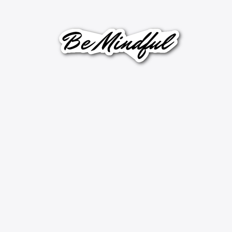 Be Mindful