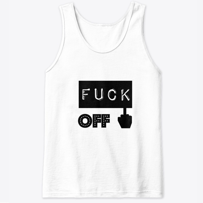 Fuck off t-shirts