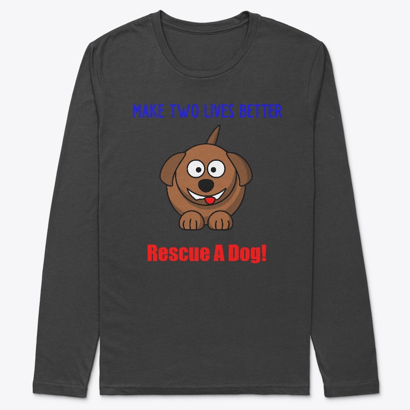 Make Two Lives Better - Rescue A Dog!
