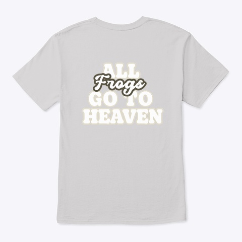 All Frogs Go To Heaven Light Steel Camiseta Back