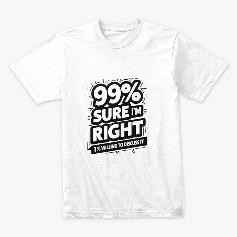 99% Sure I Am Right 