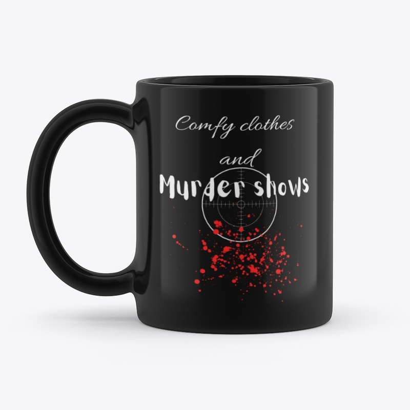 Comfy clothes and Murder shows