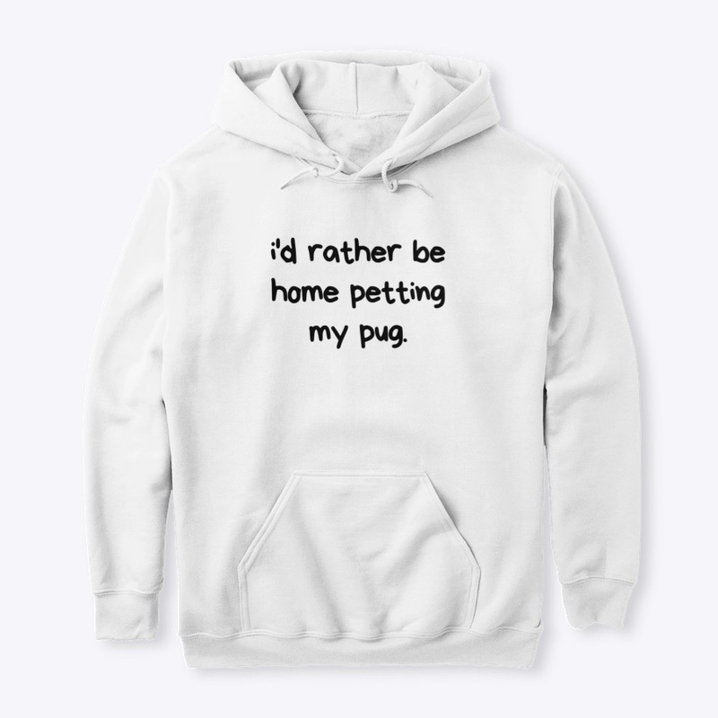 I'd rather be home petting my pug