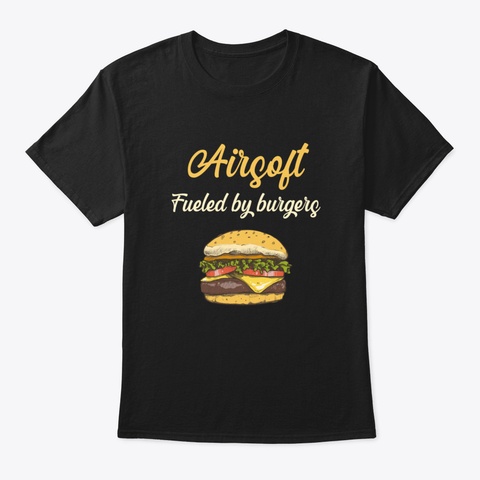 Airsoft Fueled By Burgers   Airsofter Ai Black T-Shirt Front