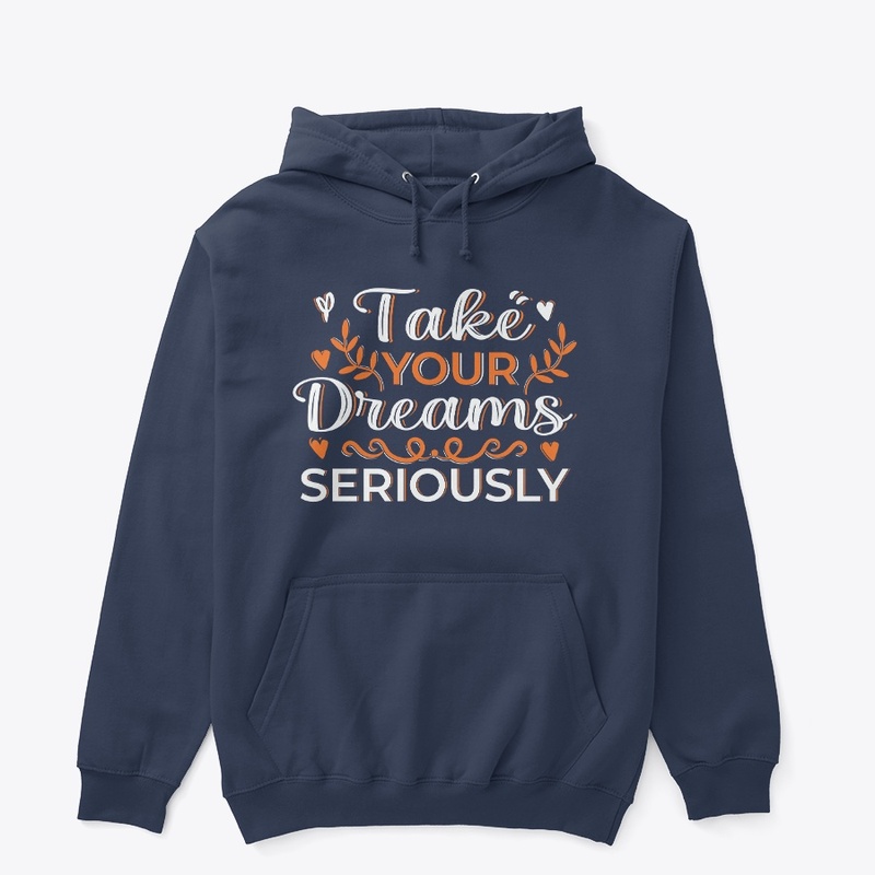 take your dreams seriously t shirt