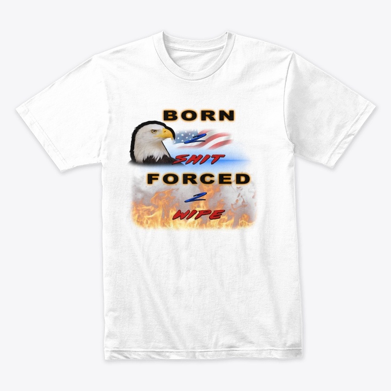 Born 2 Shit, Forced 2 Wipe