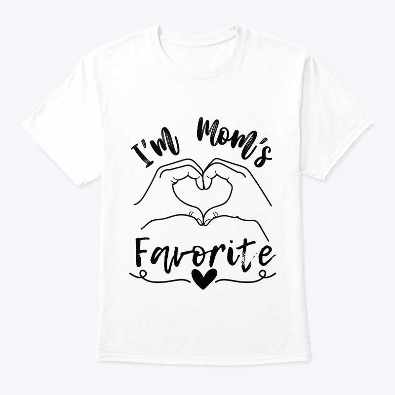I'm Mom's Favorite - T Shirt
